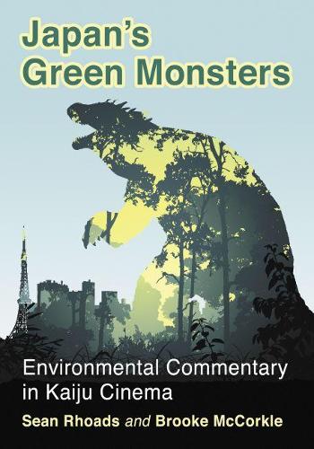 Бумажная книга «Japan's Green Monsters: Environmental Commentary in Kaiju Cinema», авторов Брук МакКоркл, Шон Роадс - фото №1
