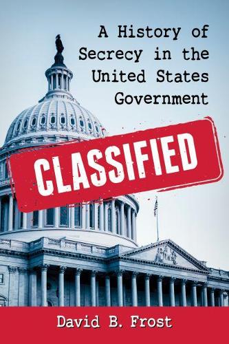 Бумажная книга «Classified: A History of Secrecy in the United States Government», автор Дэвид Б. Фрост - фото №1