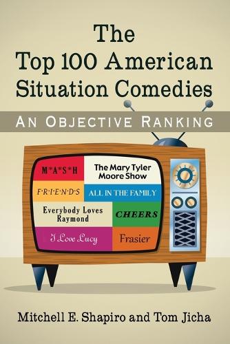 Бумажная книга «The Top 100 American Situation Comedies: An Objective Ranking», авторов Митчелл Э. Шапиро, Том Джича - фото №1