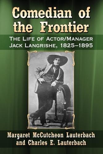 Бумажная книга «Comedian of the Frontier: The Life of Actor/Manager Jack Langrishe, 1825-1895», авторов Чарльз Э. Лаутербах, Маргарет Маккатчеон Лаутербах - фото №1