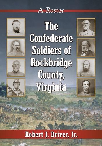 Бумажная книга «The Confederate Soldiers of Rockbridge County, Virginia: A Roster», автор Роберт Дж. Драйвер-младший - фото №1