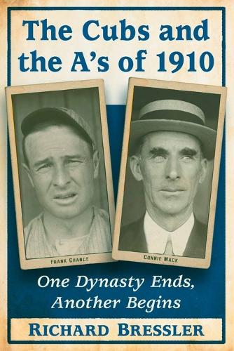 Паперова книга «The Cubs and the A's of 1910: One Dynasty Ends, Another Begins», автор Річард Бресслер - фото №1