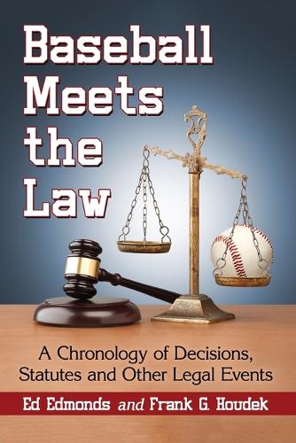Бумажная книга «Baseball Meets the Law: A Chronology of Decisions, Statutes and Other Legal Events», авторов Эд Эдмондс, Фрэнк Г. Хоудек - фото №1