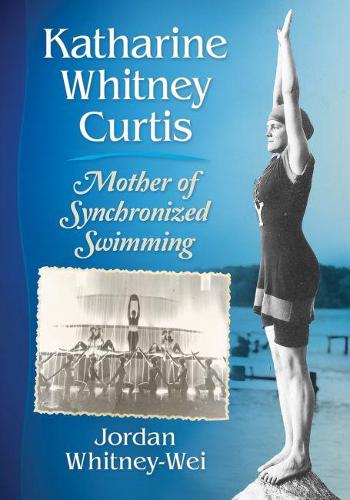 Бумажная книга «Katharine Whitney Curtis: Mother of Synchronized Swimming», автор Джордан Уитни-Вей - фото №1