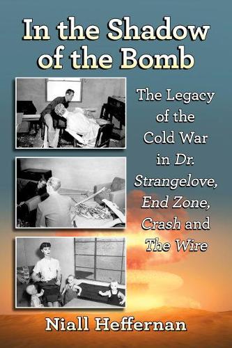 Paper book «In the Shadow of the Bomb: The Legacy of the Cold War in Dr. Strangelove, End Zone, Crash and The Wire», author Niall Heffernan - фото №1