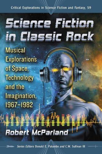 Бумажная книга «Science Fiction in Classic Rock: Musical Explorations of Space, Technology and the Imagination, 1967-1982», автор Роберт МакПарланд - фото №1