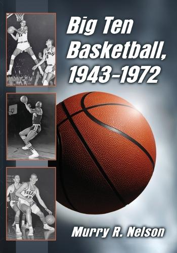 Бумажная книга «Big Ten Basketball, 1943-1972», автор Мюрри Р. Нельсон - фото №1