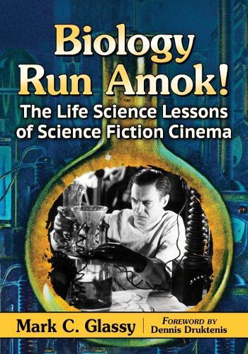 Бумажная книга «Biology Run Amok!: The Life Science Lessons of Science Fiction Cinema», автор Марк К. Гласси - фото №1