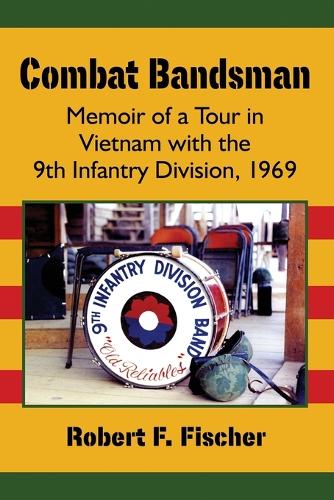 Бумажная книга «Combat Bandsman: Memoir of a Tour in Vietnam with the 9th Infantry Division, 1969», автор Роберт Ф. Фишер - фото №1