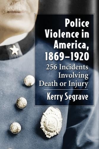 Паперова книга «Police Violence in America, 1869-1920: 256 Incidents Involving Death or Injury», автор Керрі Сігрейв - фото №1