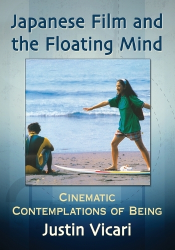 Бумажная книга «Japanese Film and the Floating Mind: Cinematic Contemplations of Being», автор Джастин Викари - фото №1