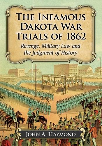 Бумажная книга «The Infamous Dakota War Trials of 1862: Revenge, Military Law and the Judgment of History», автор Джон А. Хеймонд - фото №1