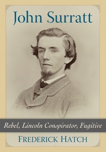 Бумажная книга «John Surratt: Rebel, Lincoln Conspirator, Fugitive», автор Фредерик Хэтч - фото №1