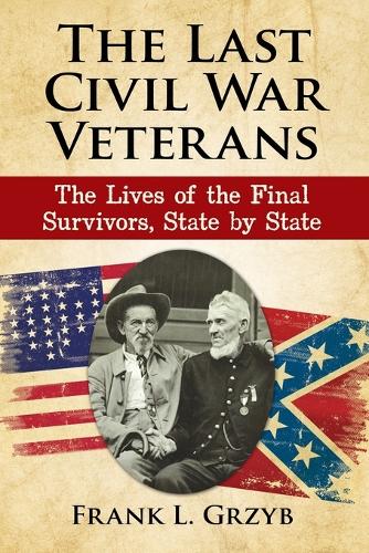 Бумажная книга «The Last Civil War Veterans: The Lives of the Final Survivors, State by State», автор Фрэнк Л. Гржиб - фото №1