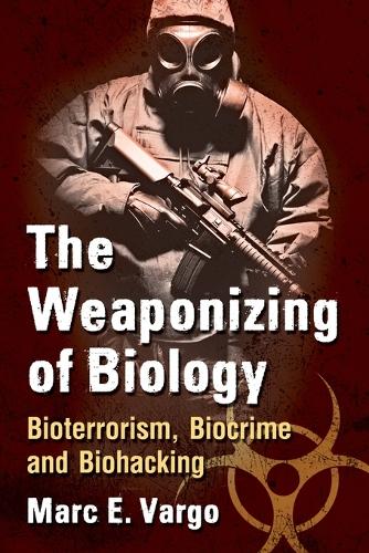 Бумажная книга «The Weaponizing of Biology: Bioterrorism, Biocrime and Biohacking», автор Марк Е. Варго - фото №1