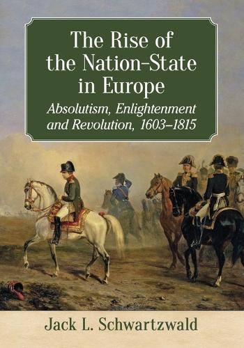 Бумажная книга «The Rise of the Nation-State in Europe: Absolutism, Enlightenment and Revolution, 1603-1815», автор Джек Л. Шварцвальд - фото №1