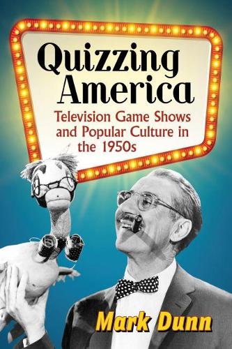 Бумажная книга «Quizzing America: Television Game Shows and Popular Culture in the 1950s», автор Марк Данн - фото №1