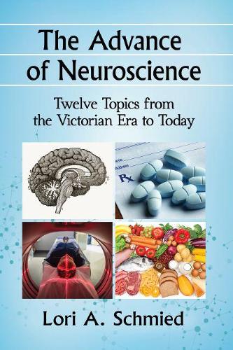 Бумажная книга «The Advance of Neuroscience: Twelve Topics from the Victorian Era to Today», автор Лори А. Шмид - фото №1