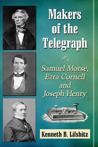 Бумажная книга «Makers of the Telegraph: Samuel Morse, Ezra Cornell and Joseph Henry», автор Кеннет Б. Лифшиц - фото №1