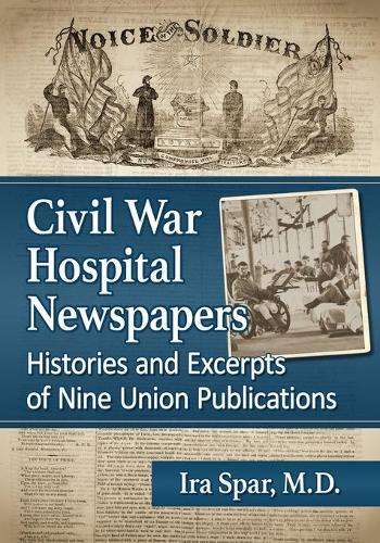 Бумажная книга «Civil War Hospital Newspapers: Histories and Excerpts of Nine Union Publications», автор Айра Спар - фото №1