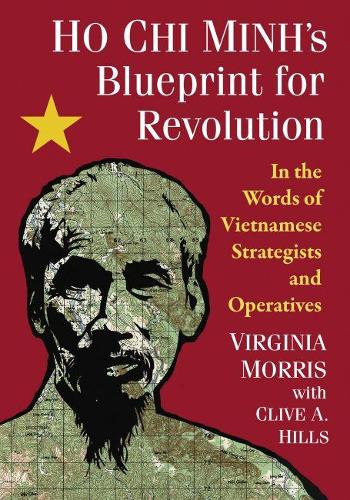 Бумажная книга «Ho Chi Minh's Blueprint for Revolution: In the Words of Vietnamese Strategists and Operatives», авторов Клайв А. Хиллс, Вирджиния Моррис - фото №1