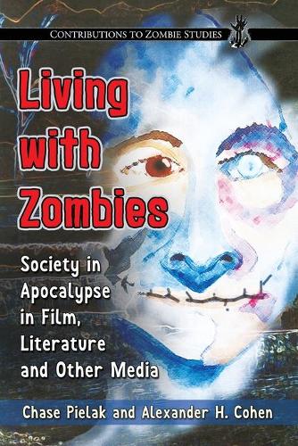 Бумажная книга «Living with Zombies: Society in Apocalypse in Film, Literature and Other Media», авторов Александр Х. Коэн, Чейз Пилак - фото №1
