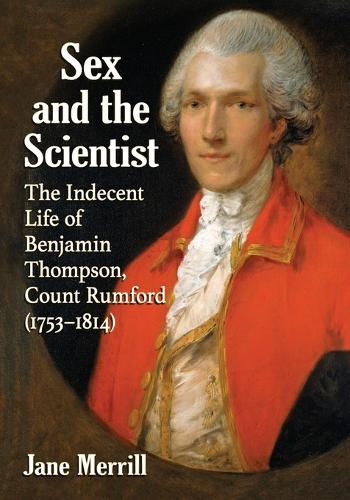 Бумажная книга «Sex and the Scientist: The Indecent Life of Benjamin Thompson, Count Rumford (1753-1814)», автор Джейн Меррилл - фото №1