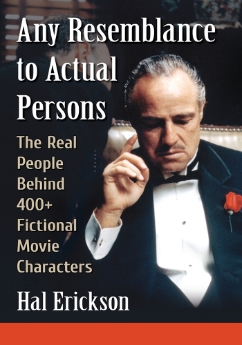 Бумажная книга «Any Resemblance to Actual Persons: The Real People Behind 400+ Fictional Movie Characters», автор Хэл Эриксон - фото №1