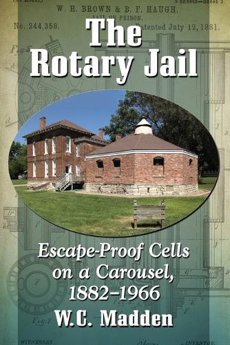 Бумажная книга «The Rotary Jail: Escape-Proof Cells on a Carousel, 1882-1966», автор У.К. Мэдден - фото №1