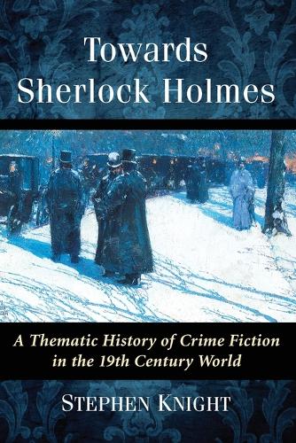 Бумажная книга «Towards Sherlock Holmes: A Thematic History of Crime Fiction in the 19th Century World», автор Стивен Найт - фото №1