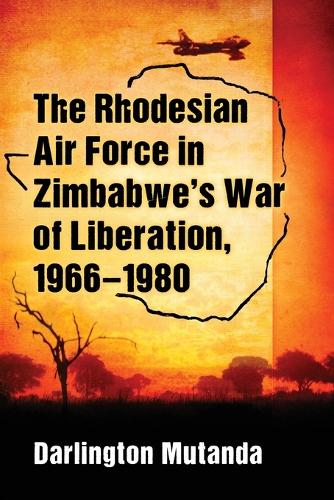 Бумажная книга «The Rhodesian Air Force in Zimbabwe's War of Liberation, 1966-1980», автор Дарлингтон Мутанда - фото №1