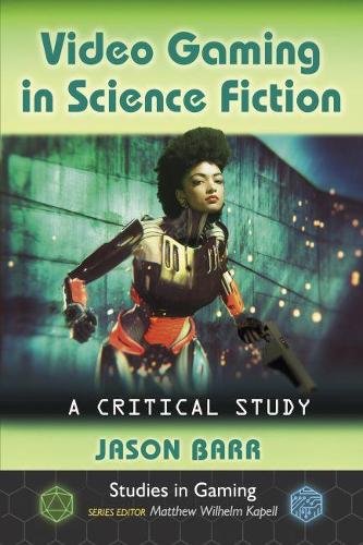 Паперова книга «Video Gaming in Science Fiction: A Critical Study», автор Джейсон Барр - фото №1