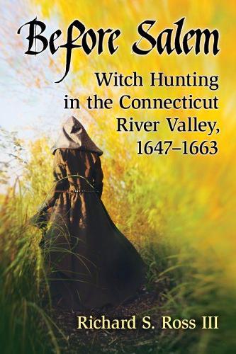 Бумажная книга «Before Salem: Witch Hunting in the Connecticut River Valley, 1647-1663», автор Ричард С. Росс - фото №1
