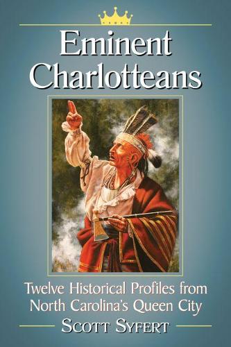 Паперова книга «Eminent Charlotteans: Twelve Historical Profiles from North Carolina's Queen City», автор Скотт Сайферт - фото №1