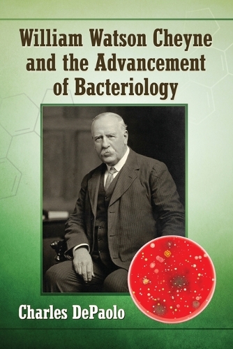 Бумажная книга «William Watson Cheyne and the Advancement of Bacteriology», автор Чарльз ДеПаоло - фото №1