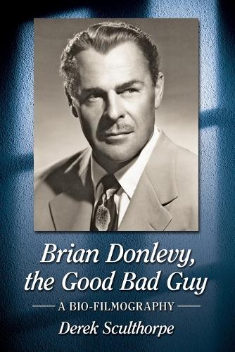 Бумажная книга «Brian Donlevy, the Good Bad Guy: A Bio-Filmography», автор Дерек Скалторп - фото №1