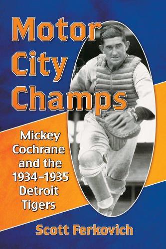 Бумажная книга «Motor City Champs: Mickey Cochrane and the 1934-1935 Detroit Tigers», автор Скотт Феркович - фото №1