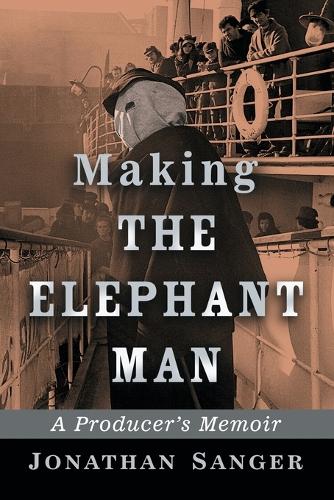 Бумажная книга «Making The Elephant Man: A Producer's Memoir», автор Джонатан Сэнгер - фото №1