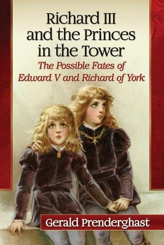 Паперова книга «Richard III and the Princes in the Tower: The Possible Fates of Edward V and Richard of York», автор Джеральд Прендергаст - фото №1