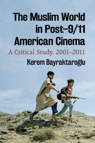 Бумажная книга «The Muslim World in Post-9/11 American Cinema: A Critical Study, 2001-2011», автор Керем Байрактароглу - фото №1