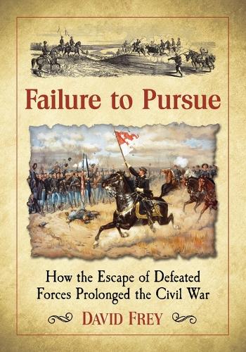 Бумажная книга «Failure to Pursue: How the Escape of Defeated Forces Prolonged the Civil War», автор Дэвид Фрей - фото №1