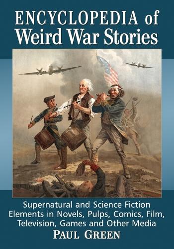 Бумажная книга «Encyclopedia of Weird War Stories: Supernatural and Science Fiction Elements in Novels, Pulps, Comics, Film, Television, Games and Other Media», автор Пол Грин - фото №1