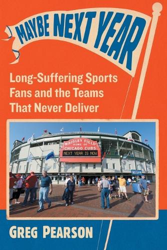 Бумажная книга «Maybe Next Year: Long-Suffering Sports Fans and the Teams That Never Deliver», автор Грег Пирсон - фото №1