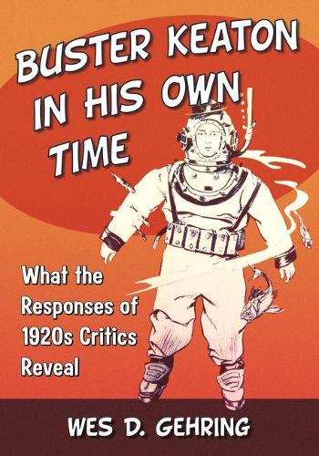 Бумажная книга «Buster Keaton in His Own Time: What the Responses of 1920s Critics Reveal», автор Уэс Д. Геринг - фото №1