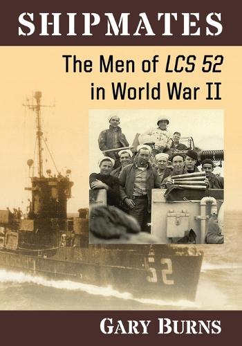 Бумажная книга «Shipmates: The Men of LCS 52 in World War II», автор Гэри Бернс - фото №1