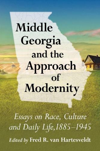 Паперова книга «Middle Georgia and the Approach of Modernity: Essays on Race, Culture and Daily Life, 1885-1945», автор Фред Р. ван Хартесвельдт - фото №1