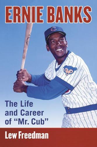 Бумажная книга «Ernie Banks: The Life and Career of “Mr. Cub”», автор Лью Фридман - фото №1