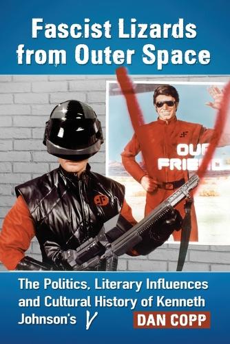 Бумажная книга «Fascist Lizards from Outer Space: The Politics, Literary Influences and Cultural History of Kenneth Johnson's V», автор Дэн Копп - фото №1