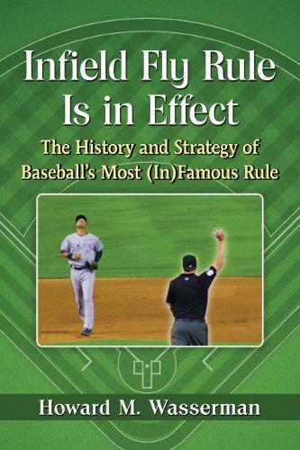 Бумажная книга «Infield Fly Rule Is in Effect: The History and Strategy of Baseball's Most (In)Famous Rule», автор Говард М. Вассерман - фото №1