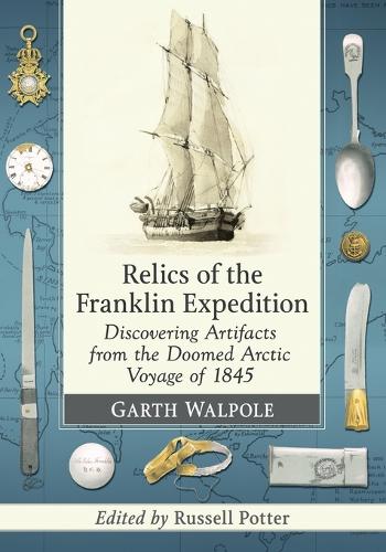 Бумажная книга «Relics of the Franklin Expedition: Discovering Artifacts from the Doomed Arctic Voyage of 1845», автор Гарт Уолпол - фото №1